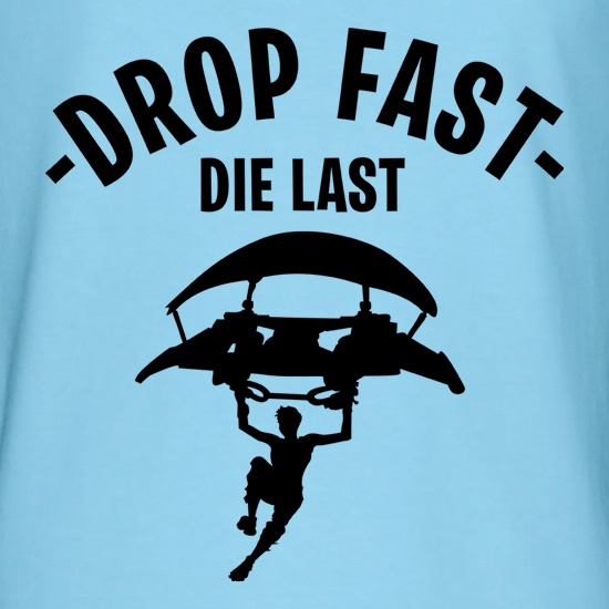 Drop Fast Die Last t shirt